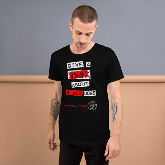 Give A #%&! About Black Dogs Unisex t-shirt