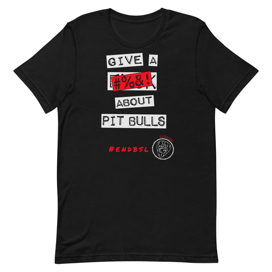 Give A #%&! About Pit Bulls Unisex t-shirt