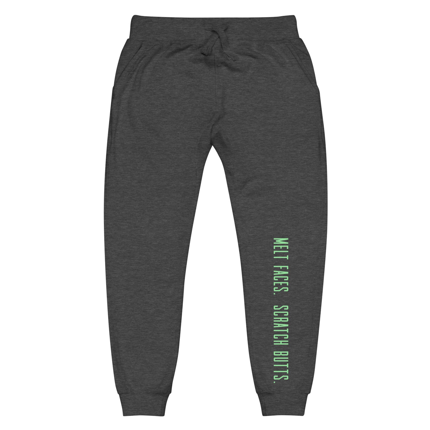 Melt Faces. Scratch Butts. Green Joggers