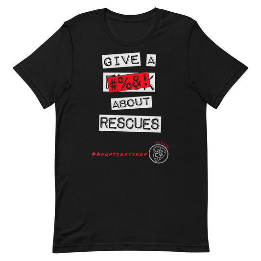 Give A #%&! About Rescues Unisex t-shirt